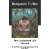 The Unchained Life Manual: 16 Biohacks to Upgrade Body, Mind, and Spirit (Benjamin Farley)(Brožovaná) The Unchained Life Manual: 16 Biohacks to Upgrade Body, Mind, and Spirit (Benjamin Farley)(Brožovaná)