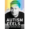 Autism Feels ... (Orion Kelly)(Brožovaná) Autism Feels ... (Orion Kelly)(Brožovaná)
