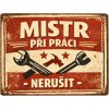 Ceduľa Mistr Při Práci Nerušit 30x30 cm Plechová tabuľa Ceduľa Mistr Při Práci Nerušit 30x30 cm Plechová tabuľa