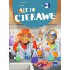 Ale to ciekawe! Podręcznik. Klasa 2. Część 2 (Beata Skrzypiec,Jolanta Okuniewska,Sabina Piłat)(Brožovaná) Ale to ciekawe! Podręcznik. Klasa 2. Część 2 (Beata Skrzypiec,Jolanta Okuniewska,Sabina Piłat)(Brožovaná)