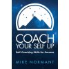 Coach Your Self Up (Normant Mike,Newlin Linda,Chaffee Alice)(Brožovaná) Coach Your Self Up (Normant Mike,Newlin Linda,Chaffee Alice)(Brožovaná)