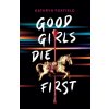 Good Girls Die First - Kathryn Foxfield Good Girls Die First - Kathryn Foxfield