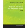 Requiem in D Minor by Wolfgang Amadeus Mozart for Solo Piano (1791) K.626 Requiem in D Minor by Wolfgang Amadeus Mozart for Solo Piano (1791) K.626
