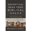 Exegetical Gems from Biblical Greek (Benjamin L. Merkle)(Brožovaná) Exegetical Gems from Biblical Greek (Benjamin L. Merkle)(Brožovaná)