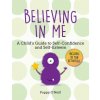 Believing in Me: A Child's Guide to Self-Confidence and Self-Esteem (Poppy O'Neill,Amanda Ashman-Wymbs)(Brožovaná) Believing in Me: A Child's Guide to Self-Confidence and Self-Esteem (Poppy O'Neill,Amanda Ashman-Wymbs)(Brožovaná)