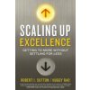 Scaling up Excellence (Robert I. Sutton,Hayagreeva Rao)(Brožovaná) Scaling up Excellence (Robert I. Sutton,Hayagreeva Rao)(Brožovaná)