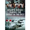 Hitler's Heroes During The Defeat in the East (Dixon,Jeremy)(Pevná) Hitler's Heroes During The Defeat in the East (Dixon,Jeremy)(Pevná)