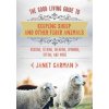 Good Living Guide to Keeping Sheep and Other Fiber Animals: Housing, Feeding, Shearing, Spinning, Dyeing, and More - Raising Fiber Animals and Shearing, Carding, Spinning, and Dyeing Wool Garman Jane