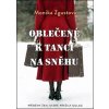 Oblečené k tanci na sněhu - Monika Zgustová; Renáta Sobolevičová Oblečené k tanci na sněhu - Monika Zgustová; Renáta Sobolevičová