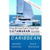 The SmarterCharter CATAMARAN Guide: Caribbean: Insiders' tips for confident BAREBOAT cruising (David Blacklock,Kim Downing,Michael Domican)(Brožovaná) The SmarterCharter CATAMARAN Guide: Caribbean: Insiders' tips for confident BAREBOAT cruising (David Blacklock,Kim Downing,Michael Domican)(Brožovaná)