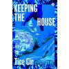Keeping the House - Tice Cin, Max Porter Keeping the House - Tice Cin, Max Porter