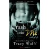 Crash Into Me (Tracy Wolff)(Brožovaná) Crash Into Me (Tracy Wolff)(Brožovaná)