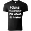 Tričko: Poďme predstierať, že vieme, čo robíme Veľkosť: 3XL, Farba: Čierna Tričko s nadhľadom (aj keď netušíš, čo robíš) Tričko: Poďme predstierať, že vieme, čo robíme Veľkosť: 3XL, Farba: Čierna Tričko s nadhľadom (aj keď netušíš, čo robíš)