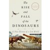 The Rise and Fall of the Dinosaurs: A New History of a Lost World The Rise and Fall of the Dinosaurs: A New History of a Lost World