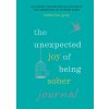 Unexpected Joy of Being Sober Journal (Catherine Gray)(Brožovaná) Unexpected Joy of Being Sober Journal (Catherine Gray)(Brožovaná)