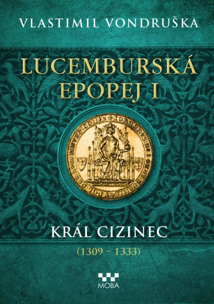Lucemburská epopej I - Král cizinec 1309 – 1333 - Vlastimil Vondruška