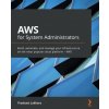 AWS for System Administrators (Prashant Lakhera)(Brožovaná) AWS for System Administrators (Prashant Lakhera)(Brožovaná)