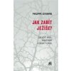 Jak zabít Ježíše - Philippe Lefebvre Jak zabít Ježíše - Philippe Lefebvre