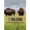 Rewilding: The Radical New Science of Ecological Recovery: The Illustrated Edition Jepson Paul