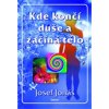 Kde končí duše a začíná tělo - Josef Jonáš Kde končí duše a začíná tělo - Josef Jonáš