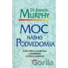 Moc nášho podvedomia - Joseph Murphy Moc nášho podvedomia - Joseph Murphy
