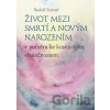 Život mezi smrtí a novým narozením v poměru ke kosmickým skutečnostem - Rudolf Steiner Život mezi smrtí a novým narozením v poměru ke kosmickým skutečnostem - Rudolf Steiner