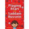 Playing Atari with Saddam Hussein - Jennifer Roy Playing Atari with Saddam Hussein - Jennifer Roy
