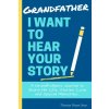 Grandfather, I Want To Hear Your Story Grandfather, I Want To Hear Your Story