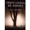 Třetí cesta ke zdraví - Josef A. Zentrich Třetí cesta ke zdraví - Josef A. Zentrich