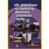 Vliv globalizace na marketing destinace cestovního ruchu - Alžbeta Kiraľová, Ivo Straka Vliv globalizace na marketing destinace cestovního ruchu - Alžbeta Kiraľová, Ivo Straka