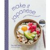 Make It Japanese: Simple Recipes for Everyone Make It Japanese: Simple Recipes for Everyone