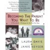 Becoming the Parent You Want to Be (Janis Keyser)(Brožovaná) Becoming the Parent You Want to Be (Janis Keyser)(Brožovaná)