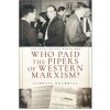 Who Paid the Pipers of Western Marxism? (Brožovaná) Who Paid the Pipers of Western Marxism? (Brožovaná)