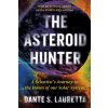 The Asteroid Hunter - Dante Lauretta The Asteroid Hunter - Dante Lauretta