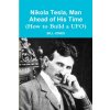 Nikola Tesla, Man Ahead of His Time (How to Build a UFO) (Bill Jones)(Brožovaná) Nikola Tesla, Man Ahead of His Time (How to Build a UFO) (Bill Jones)(Brožovaná)