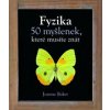 Fyzika - 50 myšlenek, které musíte znát Fyzika - 50 myšlenek, které musíte znát