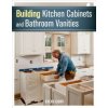 Building Kitchen Cabinets and Bathroom Vanities Building Kitchen Cabinets and Bathroom Vanities