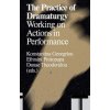 The Practice of Dramaturgy: Working on Actions in Performance The Practice of Dramaturgy: Working on Actions in Performance