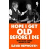 Hope I Get Old Before I Die Hope I Get Old Before I Die