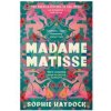 Madame Matisse - Sophie Haydock, Transworld Madame Matisse - Sophie Haydock, Transworld