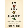 Not Born Yesterday (Hugo Mercier)(Pevná) Not Born Yesterday (Hugo Mercier)(Pevná)
