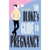 The Bloke's Guide to Pregnancy The Bloke's Guide to Pregnancy