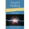 Sound Healing for Beginners (Joshua Goldman,Alec W. Sims)(Brožovaná) Sound Healing for Beginners (Joshua Goldman,Alec W. Sims)(Brožovaná)