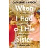 When I Had a Little Sister (Catherine Simpson)(Brožovaná) When I Had a Little Sister (Catherine Simpson)(Brožovaná)