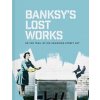 Banksy's Lost Works - Will Ellsworth-Jones, Batsford Banksy's Lost Works - Will Ellsworth-Jones, Batsford