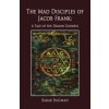The Mad Disciples of Jacob Frank (Barak A. Bassman)(Brožovaná) The Mad Disciples of Jacob Frank (Barak A. Bassman)(Brožovaná)