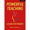 Powerful Teaching: A Guide for Parents Powerful Teaching: A Guide for Parents