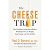 The Cheese Trap : How Breaking a Surprising Addiction Will Help You Lose Weight, Gain Energy, and Get Healthy (Neal D. Barnard)(Pevná) The Cheese Trap : How Breaking a Surprising Addiction Will Help You Lose Weight, Gain Energy, and Get Healthy (Neal D. Barnard)(Pevná)