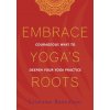 Embrace Yoga's Roots (BARKATAKI,SUSANNA)(Brožovaná) Embrace Yoga's Roots (BARKATAKI,SUSANNA)(Brožovaná)