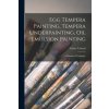 Egg Tempera Painting, Tempera Underpainting, Oil Emulsion Painting; a Manual of Technique (Vaclav 1892-1984 Vytlacil)(Brožovaná) Egg Tempera Painting, Tempera Underpainting, Oil Emulsion Painting; a Manual of Technique (Vaclav 1892-1984 Vytlacil)(Brožovaná)
